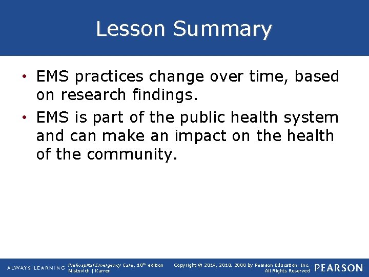 Lesson Summary • EMS practices change over time, based on research findings. • EMS