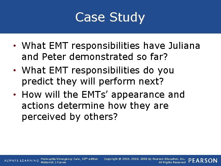 Case Study • What EMT responsibilities have Juliana and Peter demonstrated so far? •