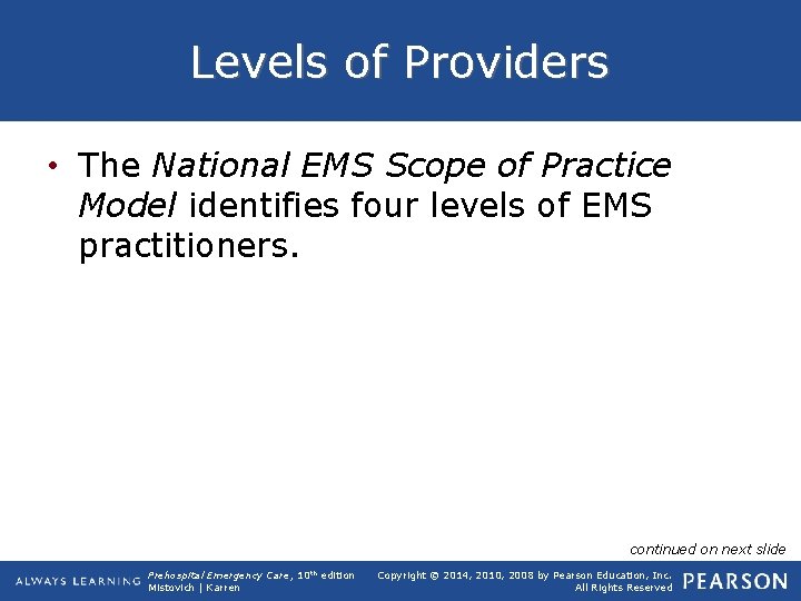 Levels of Providers • The National EMS Scope of Practice Model identifies four levels