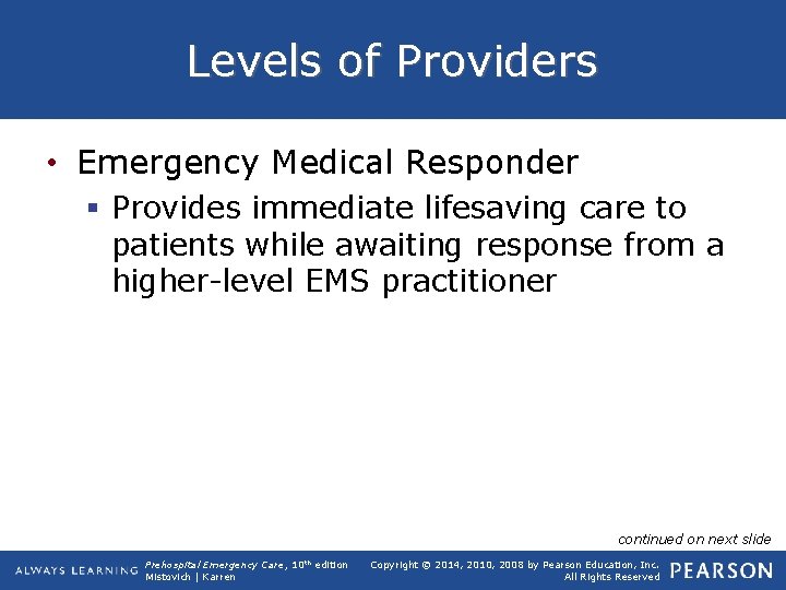 Levels of Providers • Emergency Medical Responder § Provides immediate lifesaving care to patients