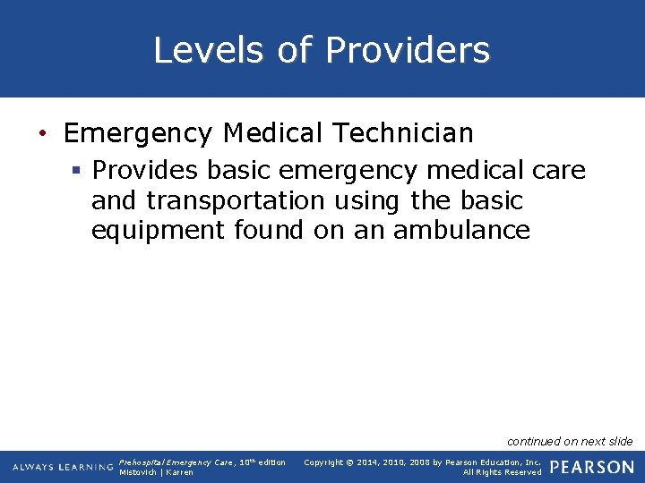 Levels of Providers • Emergency Medical Technician § Provides basic emergency medical care and