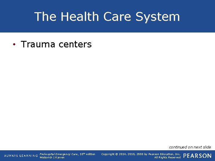 The Health Care System • Trauma centers continued on next slide Prehospital Emergency Care,