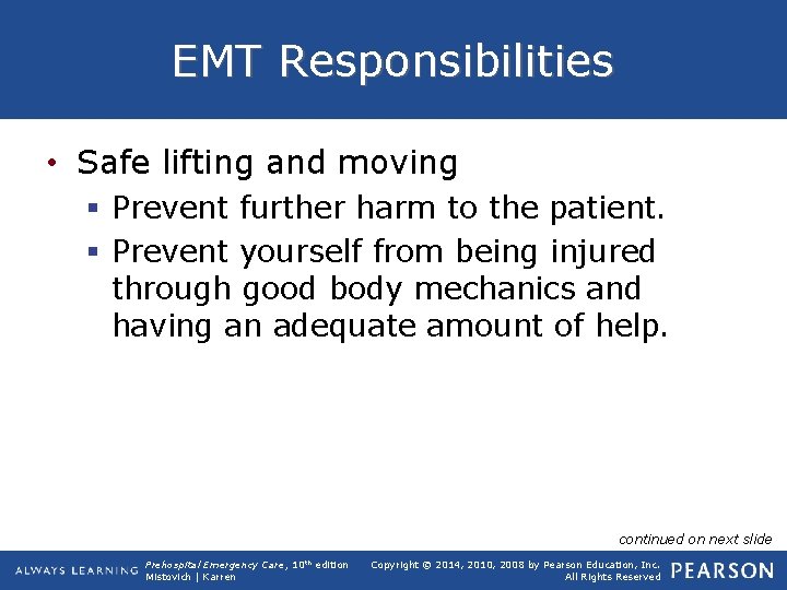 EMT Responsibilities • Safe lifting and moving § Prevent further harm to the patient.