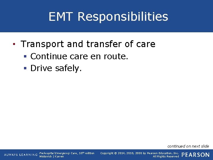 EMT Responsibilities • Transport and transfer of care § Continue care en route. §