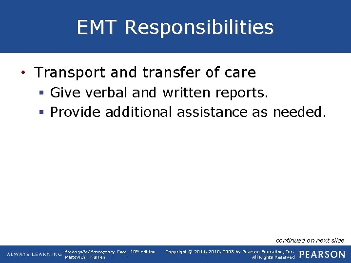 EMT Responsibilities • Transport and transfer of care § Give verbal and written reports.