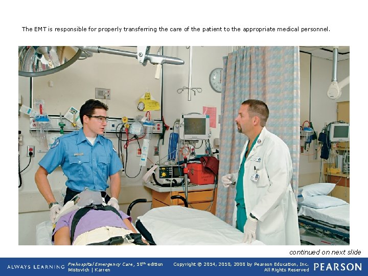 The EMT is responsible for properly transferring the care of the patient to the