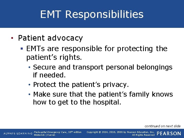 EMT Responsibilities • Patient advocacy § EMTs are responsible for protecting the patient’s rights.