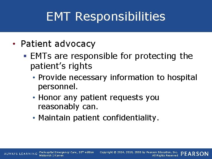 EMT Responsibilities • Patient advocacy § EMTs are responsible for protecting the patient’s rights