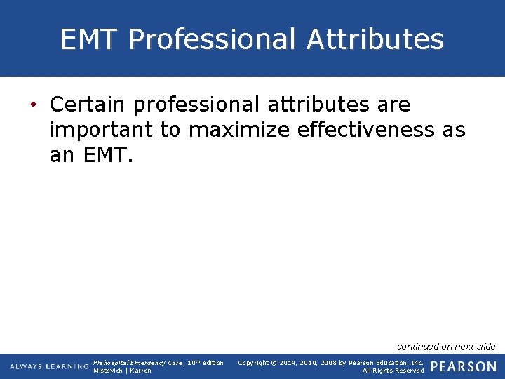 EMT Professional Attributes • Certain professional attributes are important to maximize effectiveness as an