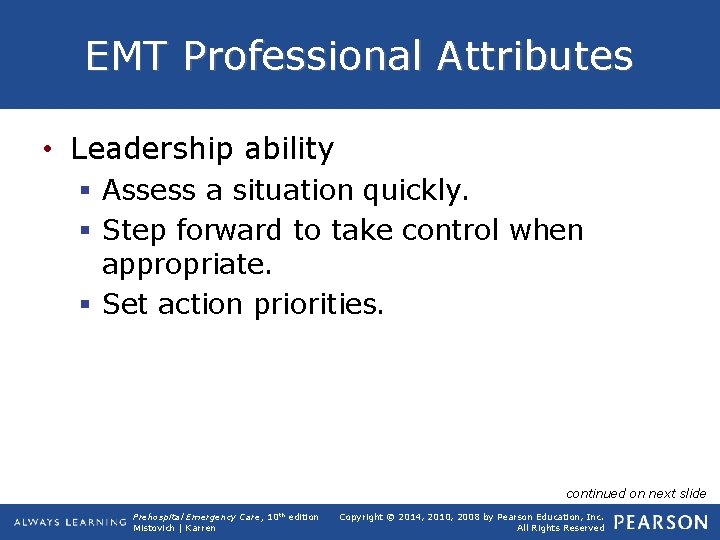 EMT Professional Attributes • Leadership ability § Assess a situation quickly. § Step forward