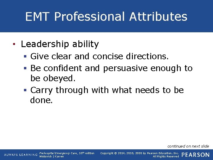 EMT Professional Attributes • Leadership ability § Give clear and concise directions. § Be