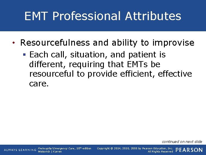 EMT Professional Attributes • Resourcefulness and ability to improvise § Each call, situation, and