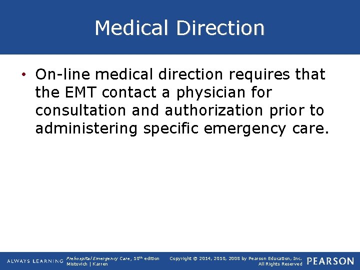 Medical Direction • On-line medical direction requires that the EMT contact a physician for