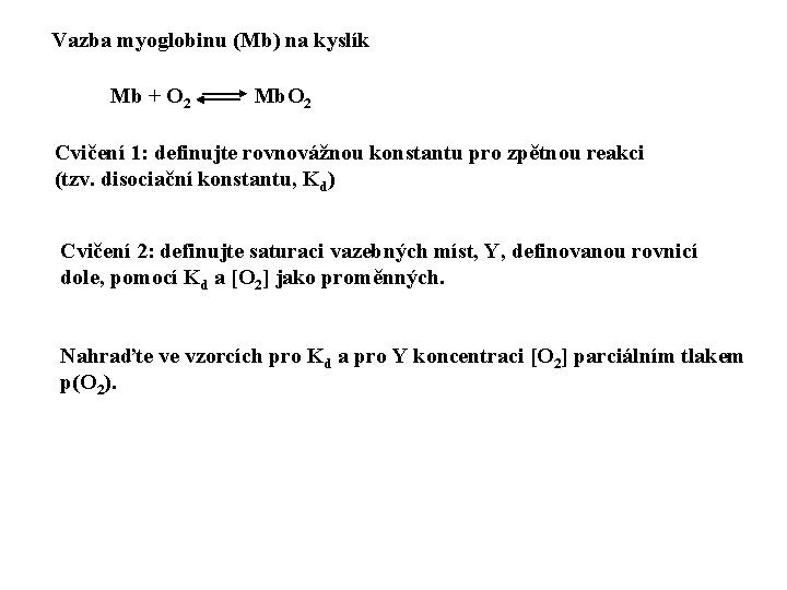 Vazba myoglobinu (Mb) na kyslík Mb + O 2 Mb. O 2 Cvičení 1: