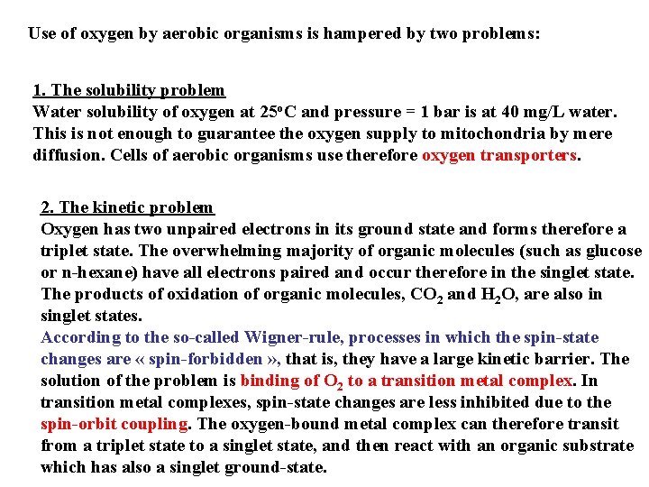 Use of oxygen by aerobic organisms is hampered by two problems: 1. The solubility