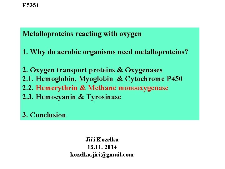 F 5351 Metalloproteins reacting with oxygen 1. Why do aerobic organisms need metalloproteins? 2.