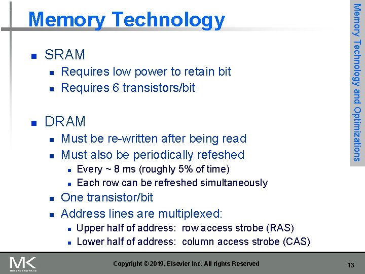 n SRAM n n n Requires low power to retain bit Requires 6 transistors/bit