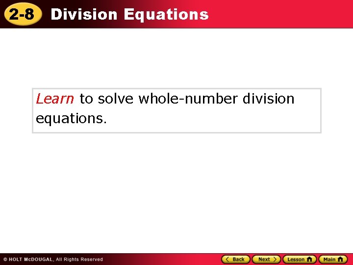 2 -8 Division Equations Learn to solve whole-number division equations. 
