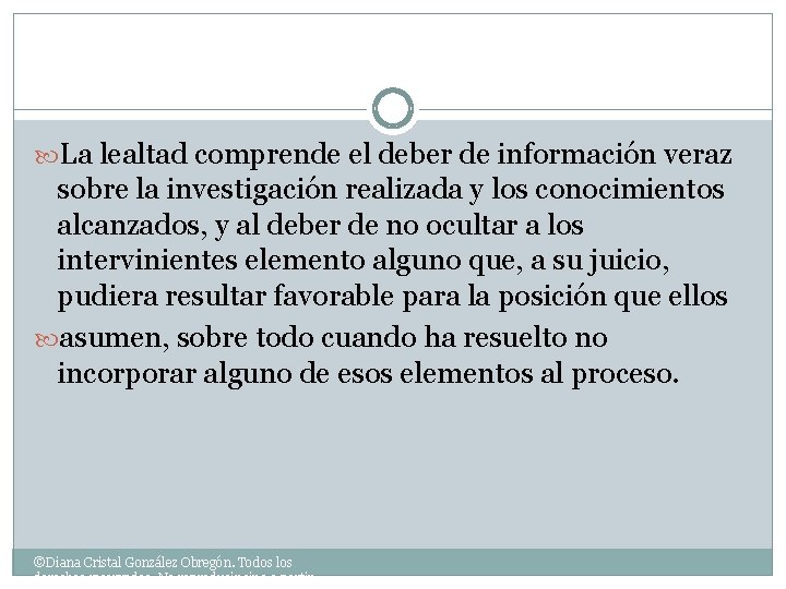  La lealtad comprende el deber de información veraz sobre la investigación realizada y