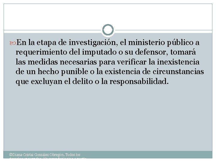  En la etapa de investigación, el ministerio público a requerimiento del imputado o