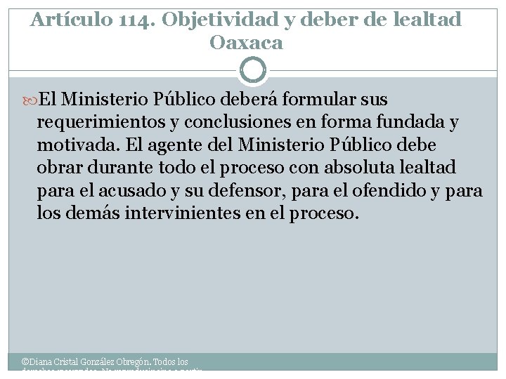 Artículo 114. Objetividad y deber de lealtad Oaxaca El Ministerio Público deberá formular sus