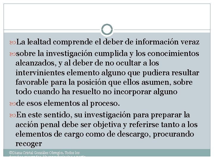  La lealtad comprende el deber de información veraz sobre la investigación cumplida y