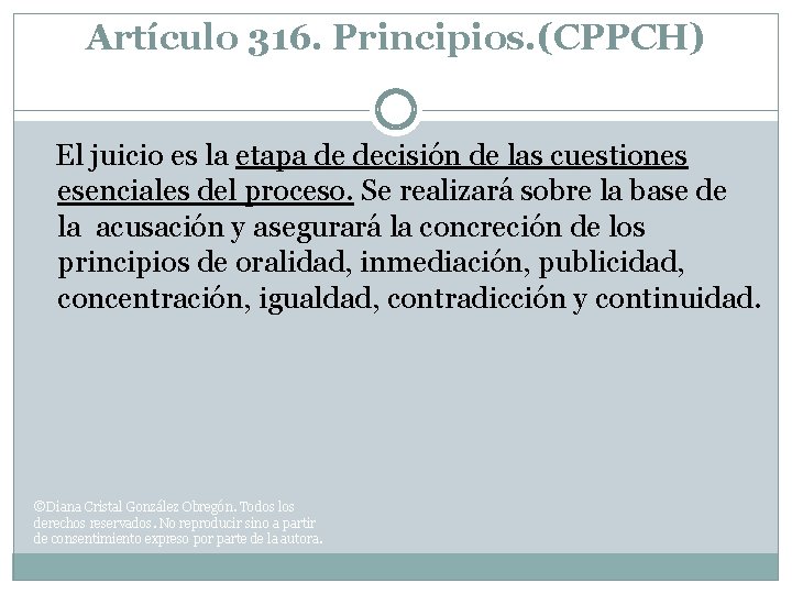 Artículo 316. Principios. (CPPCH) El juicio es la etapa de decisión de las cuestiones