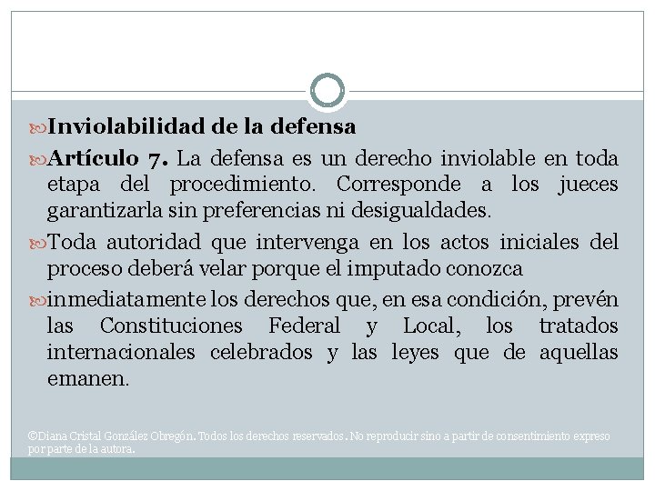  Inviolabilidad de la defensa Artículo 7. La defensa es un derecho inviolable en