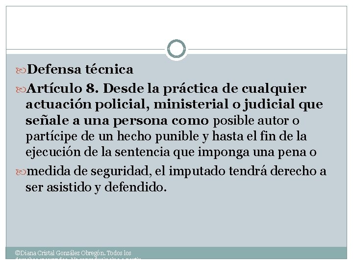  Defensa técnica Artículo 8. Desde la práctica de cualquier actuación policial, ministerial o