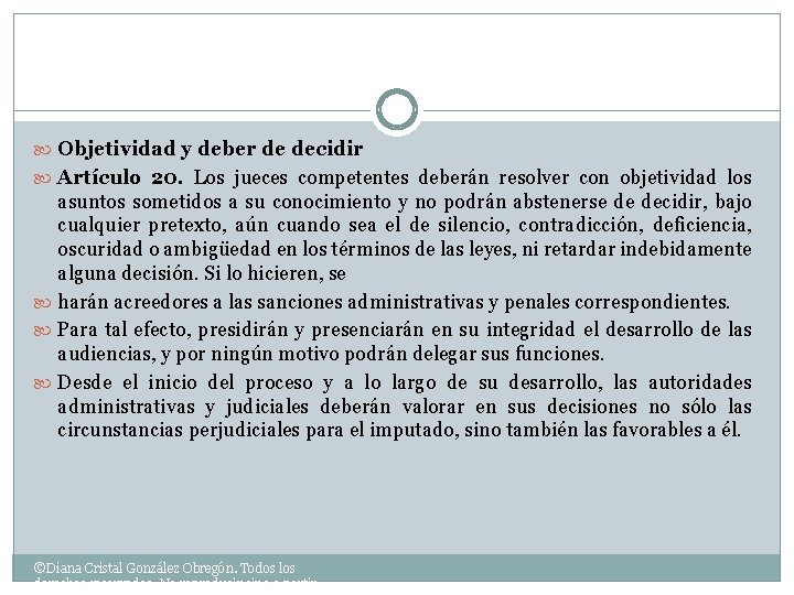  Objetividad y deber de decidir Artículo 20. Los jueces competentes deberán resolver con