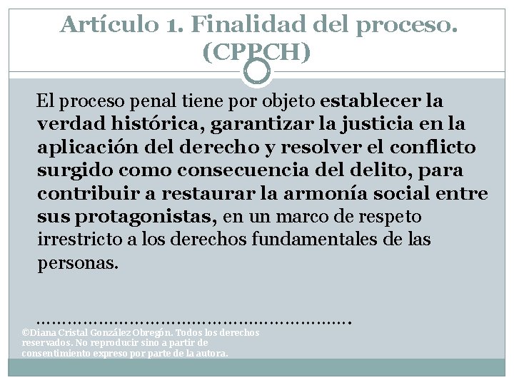 Artículo 1. Finalidad del proceso. (CPPCH) El proceso penal tiene por objeto establecer la