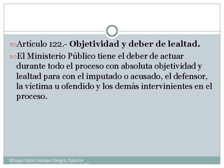  Artículo 122. - Objetividad y deber de lealtad. El Ministerio Público tiene el