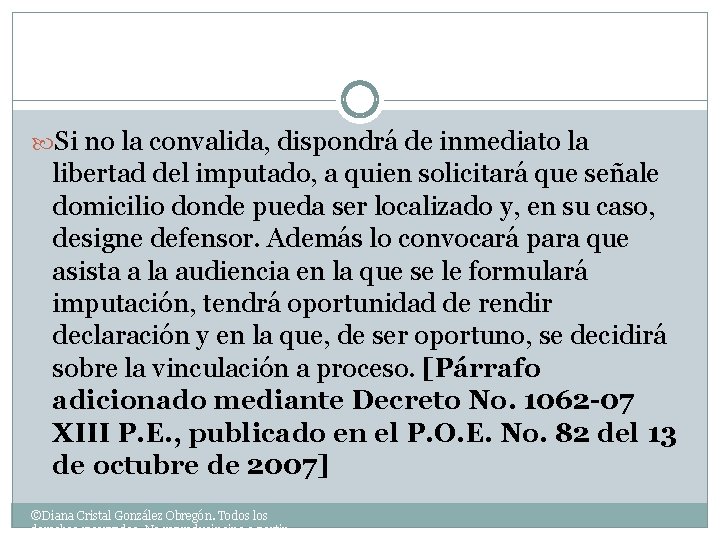  Si no la convalida, dispondrá de inmediato la libertad del imputado, a quien