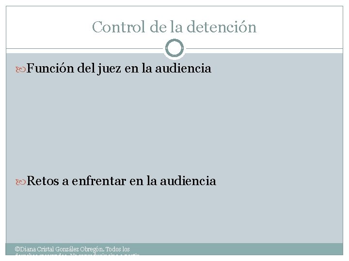 Control de la detención Función del juez en la audiencia Retos a enfrentar en