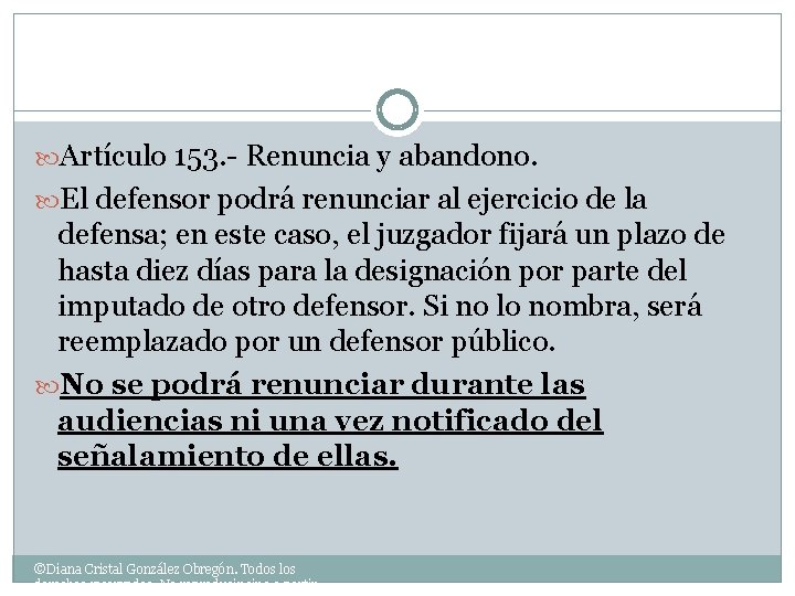  Artículo 153. - Renuncia y abandono. El defensor podrá renunciar al ejercicio de