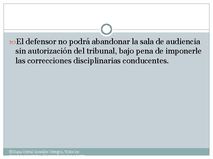  El defensor no podrá abandonar la sala de audiencia sin autorización del tribunal,