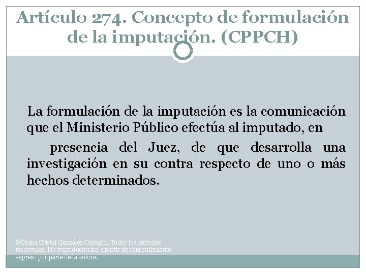 Artículo 274. Concepto de formulación de la imputación. (CPPCH) La formulación de la imputación