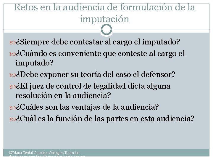 Retos en la audiencia de formulación de la imputación ¿Siempre debe contestar al cargo