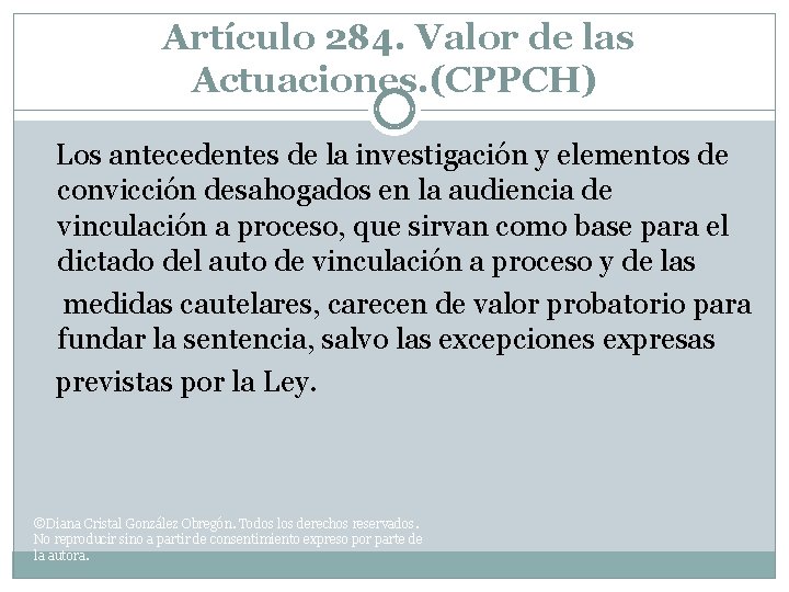 Artículo 284. Valor de las Actuaciones. (CPPCH) Los antecedentes de la investigación y elementos