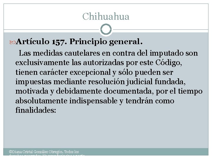 Chihuahua Artículo 157. Principio general. Las medidas cautelares en contra del imputado son exclusivamente