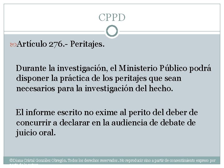 CPPD Artículo 276. - Peritajes. Durante la investigación, el Ministerio Público podrá disponer la