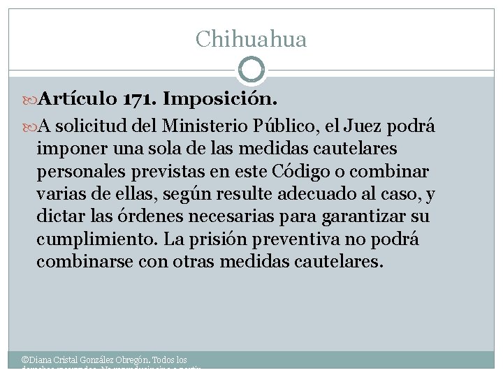 Chihuahua Artículo 171. Imposición. A solicitud del Ministerio Público, el Juez podrá imponer una