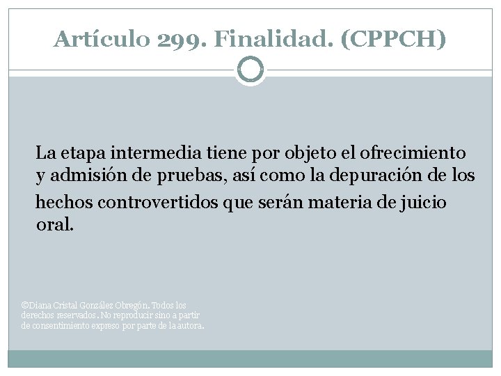 Artículo 299. Finalidad. (CPPCH) La etapa intermedia tiene por objeto el ofrecimiento y admisión