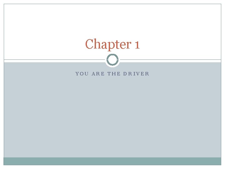 Chapter 1 YOU ARE THE DRIVER 