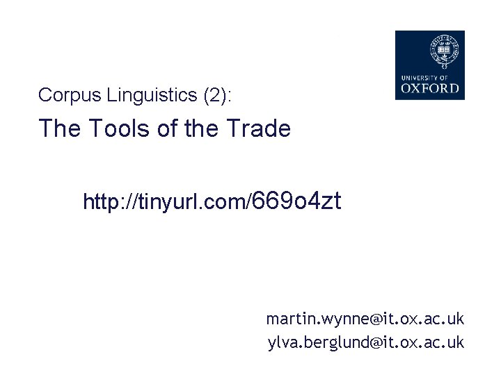 Corpus Linguistics (2): The Tools of the Tradesession 2 Corpus Linguistics: http: //tinyurl. com/669