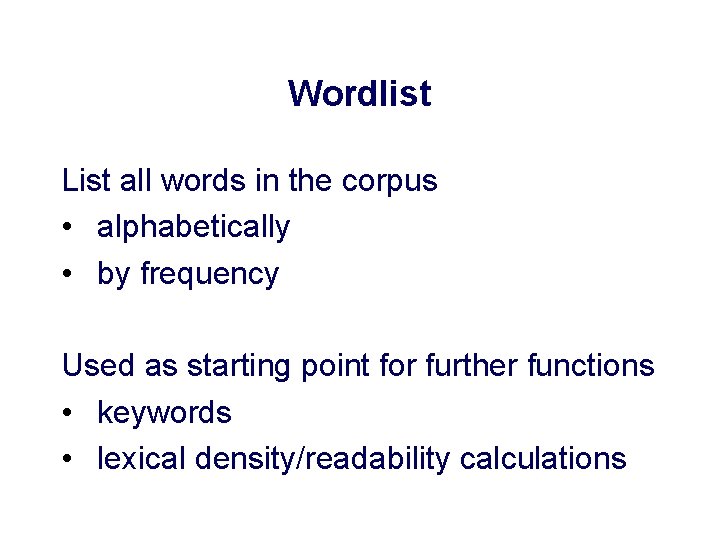 Wordlist List all words in the corpus • alphabetically • by frequency Used as