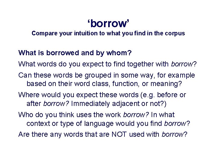 ‘borrow’ Compare your intuition to what you find in the corpus What is borrowed