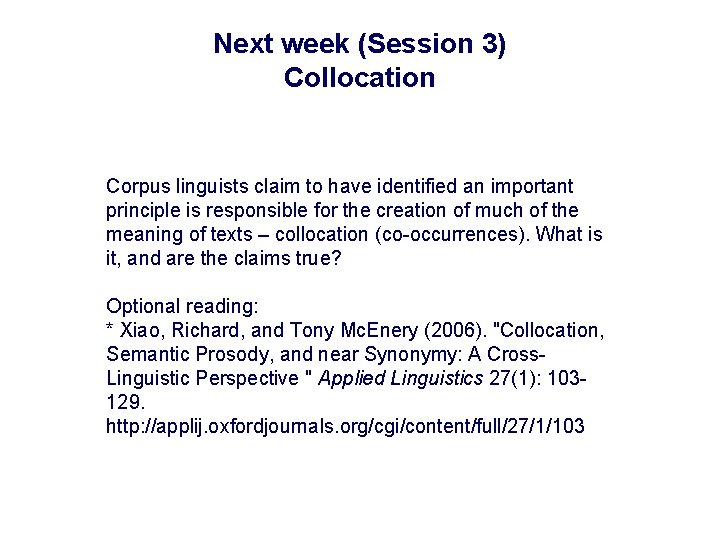 Next week (Session 3) Collocation Corpus linguists claim to have identified an important principle