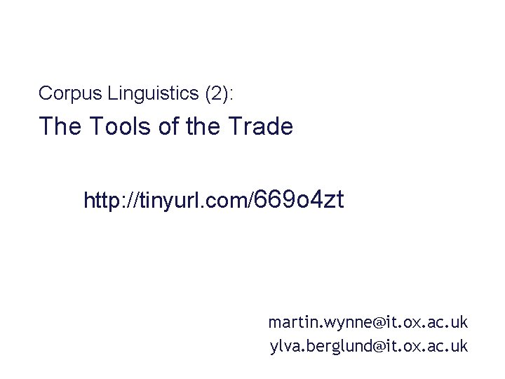 Corpus Linguistics (2): The Tools of the Tradesession 2 Corpus Linguistics: http: //tinyurl. com/669