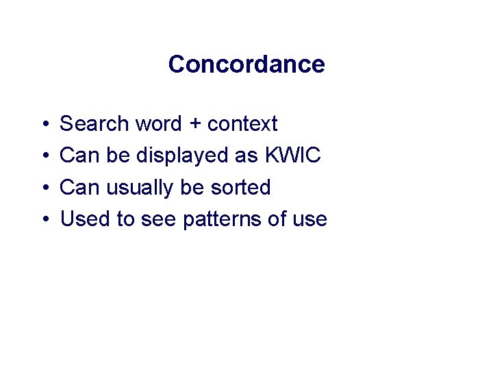 Concordance • • Search word + context Can be displayed as KWIC Can usually